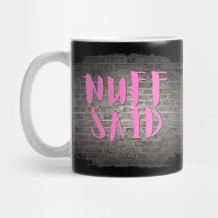 NUFF SAID Mug